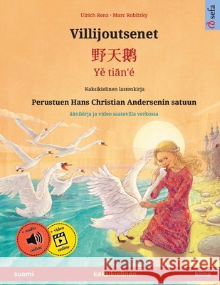 Villijoutsenet - 野天鹅 - Yě tiān'é (suomi - kiina): Kaksikielinen lastenkirja perustuen Hans Christian Andersenin satuun, Renz, Ulrich 9783739974132 Sefa Verlag