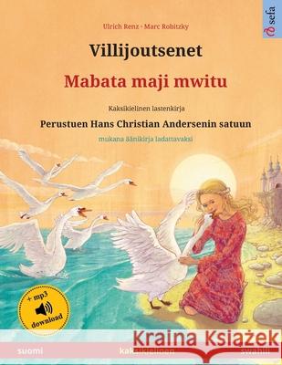 Villijoutsenet - Mabata maji mwitu (suomi - swahili): Kaksikielinen lastenkirja perustuen Hans Christian Andersenin satuun, mukana äänikirja ladattava Renz, Ulrich 9783739974200 Sefa Verlag