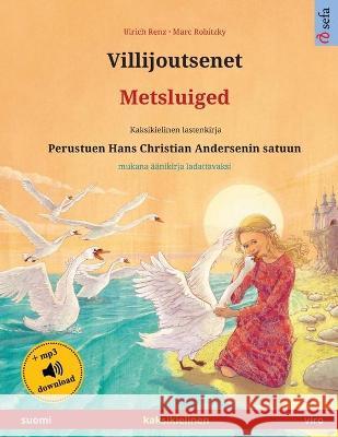 Villijoutsenet - Metsluiged (suomi - viro): Kaksikielinen lastenkirja perustuen Hans Christian Andersenin satuun, mukana äänikirja ladattavaksi Renz, Ulrich 9783739974286