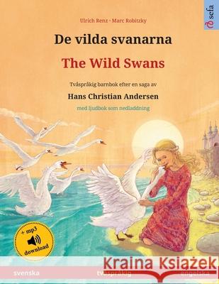 De vilda svanarna - The Wild Swans (svenska - engelska): Tvåspråkig barnbok efter en saga av Hans Christian Andersen, med ljudbok som nedladdning Renz, Ulrich 9783739974972 Sefa Verlag