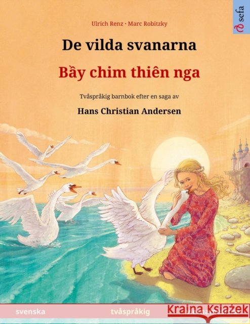 De vilda svanarna - Bầy chim thien nga (svenska - vietnamesiska): Tvasprakig barnbok efter en saga av Hans Christian Andersen Ulrich Renz 9783739975146 Sefa Verlag