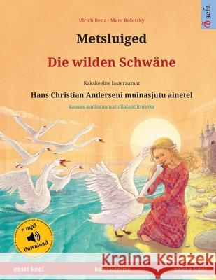 Metsluiged - Die wilden Schwäne (eesti keel - saksa keel): Kakskeelne lasteraamat, Hans Christian Anderseni muinasjutu ainetel, kaasas audioraamat all Renz, Ulrich 9783739975764