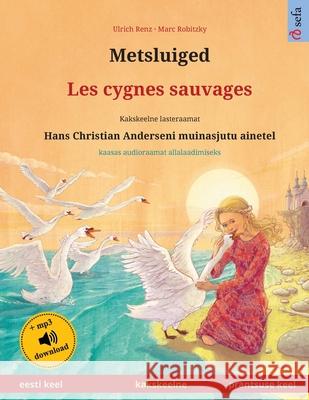 Metsluiged - Les cygnes sauvages (eesti keel - prantsuse keel) Ulrich Renz, Marc Robitzky, Liisi Mägi 9783739975795 Sefa Verlag