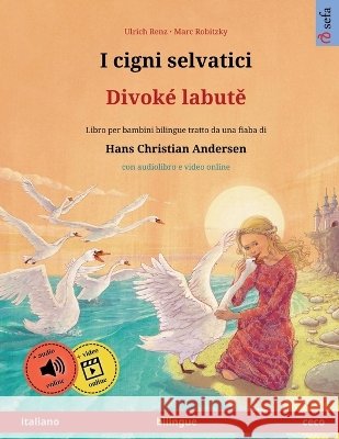 I cigni selvatici - Divok? labutě (italiano - ceco) Ulrich Renz Marc Robitzky Emanuele Cattani 9783739985497 Sefa Verlag