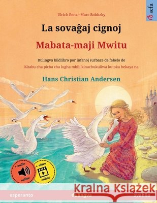 La sovaĝaj cignoj - Mabata-maji Mwitu (esperanto - svahila): Dulingva bildlibro surbaze de fabelo de Hans Christian Andersen Ulrich Renz Istv?n Ertl Josephat William 9783739986685 Sefa Verlag