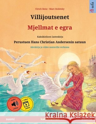 Villijoutsenet - Mjellmat e egra (suomi - albania): Kaksikielinen lastenkirja perustuen Hans Christian Andersenin satuun, ??nikirja ja video saatavill Ulrich Renz Marc Robitzky Karmen Fedeli 9783739988504 Sefa Verlag