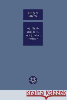 D. Martin Luthers Werke.Kritische Gesamtausgabe.Weimarer Ausgabe: Abteilung Schriften.Band 63: Personen- und Zitatenregister zur Abteilung Schriften Band 1-60. Ulrich Köpf 9783740000387