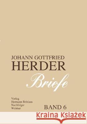 Johann Gottfried Herder. Briefe.: Sechster Band: August 1788 - Dezember 1792 Hahn, Karl-Heinz 9783740001186 Verlag Hermann Bohlaus Nachfolger