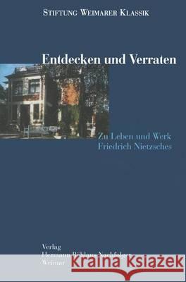 Entdecken und Verraten: Zu Leben und Werk Friedrich Nietzsches Andreas Schirmer, Rüdiger Schmidt 9783740010805 Springer-Verlag Berlin and Heidelberg GmbH & 