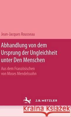 Abhandlung Von Dem Ursprung Der Ungleichheit Unter Den Menschen Ursula Goldenbaum Jean-Jacques Rousseau Moses Mendelssohn 9783740011109 Verlag Hermann Bohlaus Nachfolger