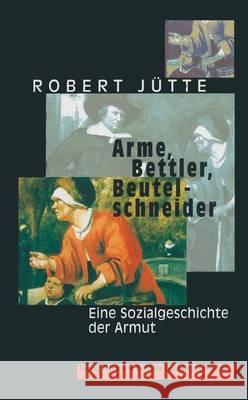 Arme, Bettler, Beutelschneider: Eine Sozialgeschichte Der Armut Robert Jutte Rainer Vo 9783740011185 Verlag Hermann Bohlaus Nachfolger