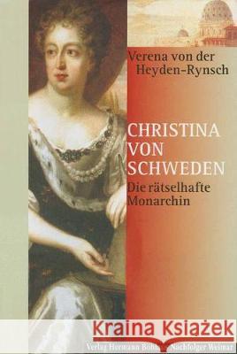 Christina Von Schweden: Die Rätselhafte Monarchin Von Der Heyden-Rynsch, Verena 9783740011352 Verlag Hermann Bohlaus Nachfolger