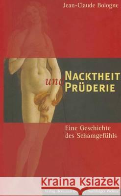 Nacktheit Und Prüderie: Eine Geschichte Des Schamgefühls Bologne, Jean-Claude 9783740011383 Verlag Hermann Bohlaus Nachfolger