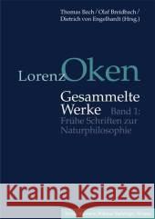 Lorenz Oken - Gesammelte Werke: Band 1: Frühe Schriften Zur Naturphilosophie Bach, Thomas 9783740011710