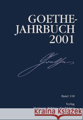 Goethe Jahrbuch: Band 118/2001 Goethe-Gesellschaft 9783740011956