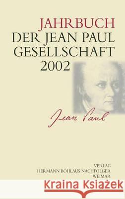 Jahrbuch der Jean Paul Gesellschaft: 37. Jahrgang Jean-Paul-Gesellschaft, Helmut Pfotenhauer 9783740011963 Springer-Verlag Berlin and Heidelberg GmbH & 