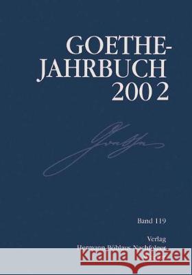 Goethe Jahrbuch 2002: Band 119 Der Gesamtfolge Goethe-Gesellschaft 9783740012038 Verlag Hermann Bohlaus Nachfolger