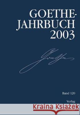 Goethe-Jahrbuch 2003: Band 120 der Gesamtfolge Goethe-Gesellschaft, Jochen Golz, Werner Frick, Bernd Leistner, Edith Zehm 9783740012090 Springer-Verlag Berlin and Heidelberg GmbH & 
