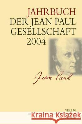 Jahrbuch der Jean Paul Gesellschaft 2004 Jean-Paul-Gesellschaft, Helmut Pfotenhauer 9783740012113 Springer-Verlag Berlin and Heidelberg GmbH & 