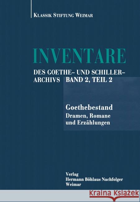 Inventare Des Goethe- Und Schiller-Archivs: Band 2: Goethebestand.Teil 2: Dramen, Romane Und Erzählungen Gruß, Jürgen 9783740012618 Verlag Hermann Bohlaus Nachfolger