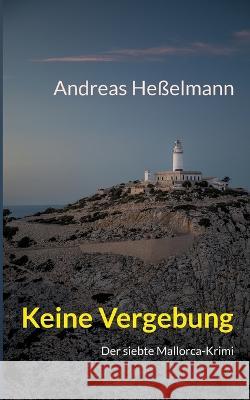 Keine Vergebung: Der siebte Mallorca-Krimi Andreas Hesselmann   9783740705671