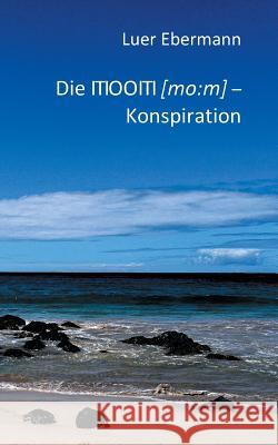 Die ITIOOITI (mo: m) - Konspiration: Ein Verschwörungsroman. Luer Ebermann 9783740707149