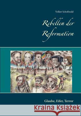 Rebellen der Reformation: Glaube, Eifer, Terror Schoßwald, Volker 9783740707156 Twentysix