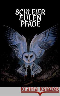 Schleiereulenpfade: Eine Abenteuerreise zu den Quellen der Magie Svenja Kosel   9783740708023 Twentysix