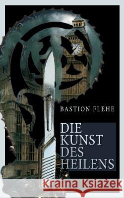 Die Kunst des Heilens Bastion Flehe 9783740708078