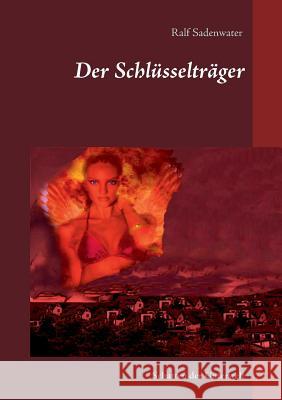 Der Schlüsselträger: Schatten der Unterwelt Sadenwater, Ralf 9783740708559