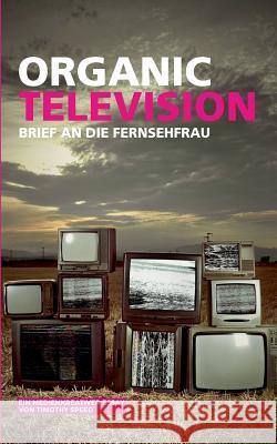 Organic Television: Brief an die Fernsehfrau Speed, Timothy 9783740709563