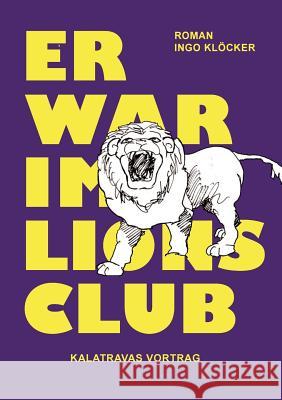 Er war im Lions Club: Kalatravas Vortrag Klöcker, Ingo 9783740713133