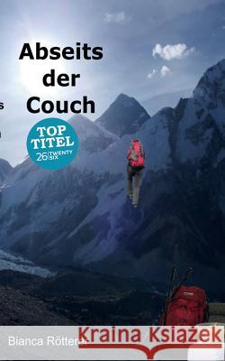 Abseits der Couch: Wie eine Couchpotatoe die Welt kennenlernt und Unmögliches möglich wird. Rötterer, Bianca 9783740713560 Twentysix