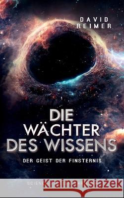 Die Wachter des Wissens: Der Geist der Finsternis David Reimer   9783740713584