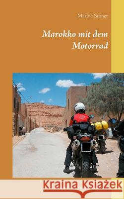 Marokko mit dem Motorrad: Reise für Unerschrockene Marbie Stoner 9783740715540 Twentysix