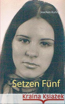 Setzen Fünf: Schulerlebnisse aus den Fünfziger- und Sechzigerjahren Kuhrig, Joachim 9783740715861 Twentysix