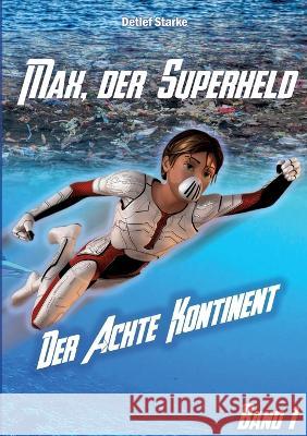 Max, der Superheld: Der Achte Kontinent Detlef Starke 9783740715984