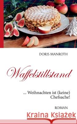 Waffelstillstand: ... Weihnachten ist (keine) Chefsache! Doris Manroth 9783740716592 Twentysix