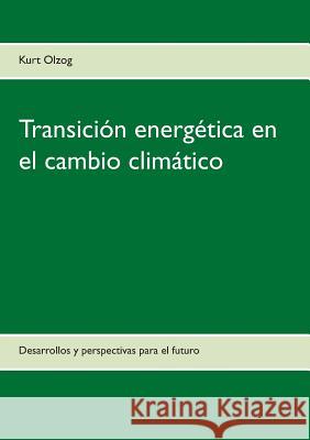 Transición energética en el cambio climático: Desarrollos y perspectivas para el futuro Olzog, Kurt 9783740716806