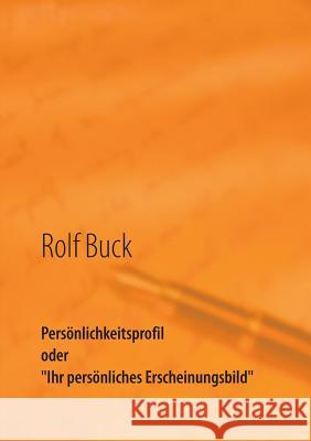 Persönlichkeitsprofil: Ihr persönliches Erscheinungsbild Buck, Rolf 9783740724726