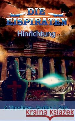 Die Eispiraten 9 - Hinrichtung Bastian J Kurz A Tupolewa  9783740725044 Twentysix