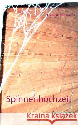 Spinnenhochzeit: Psychokrimi Frederik Altmann 9783740725372