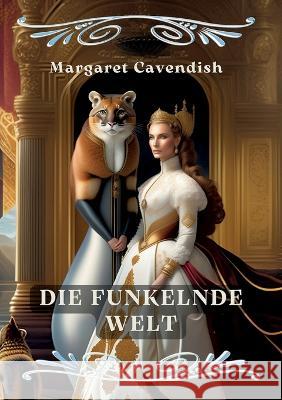 Die funkelnde Welt: Feministischer Blick auf utopische Welten unendlicher M?glichkeiten Margaret Cavendish 9783740725419 Twentysix