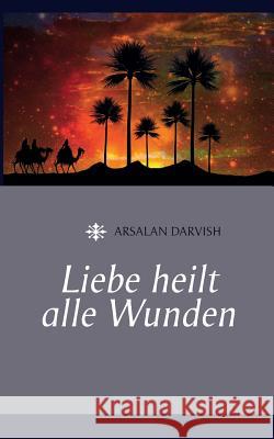 Liebe heilt alle Wunden Arsalan Darvish 9783740725433 Twentysix
