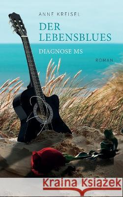 Der Lebensblues: Diagnose MS Anne Kreisel   9783740725532