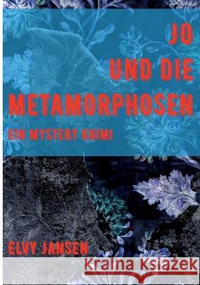 Jo und die Metamorphose: Ein Mystery Krimi Elvy Jansen 9783740726010 Twentysix