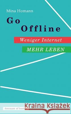 Go Offline: Weniger Internet - Mehr Leben Mina Homann   9783740726331