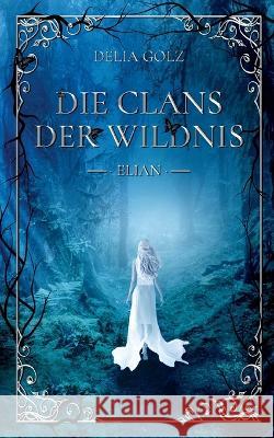 Die Clans der Wildnis: Elian Delia Golz   9783740726348 Twentysix