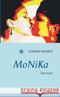 MoNiKa: True Love Muskat, Volker 9783740726690