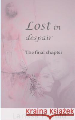 Lost in despair: The final chapter Larissa Harold 9783740726768